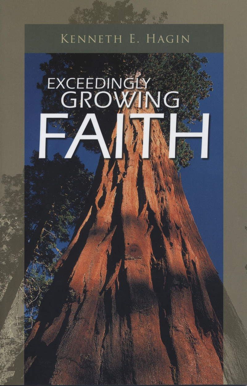 Kenneth E. Hagin: Exceedingly Growing Faith