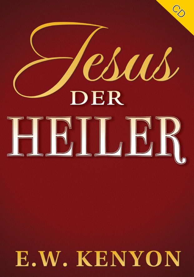E.W. Kenyon: Jesus der Heiler (3 CDs)