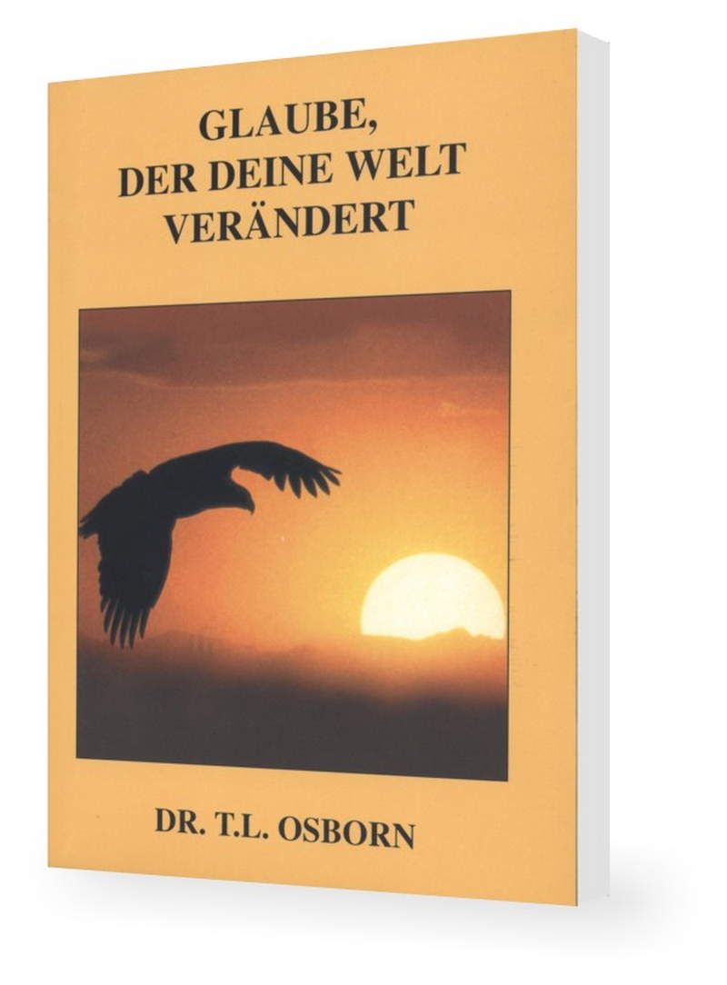 T.L. Osborn: Glaube, der deine Welt verändert