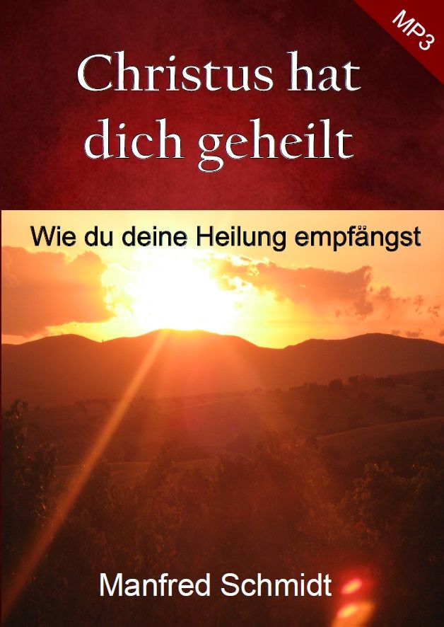 Manfred Schmidt: Christus hat dich geheilt (MP3-1 CD)