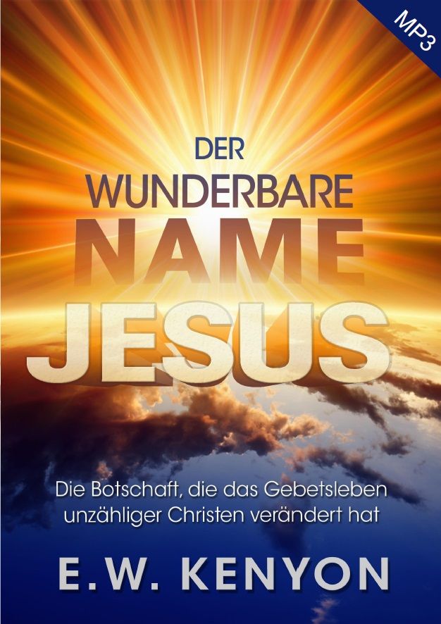 Hörbücher Deutsch - E.W. Kenyon: Der wunderbare Name Jesus (MP3-1 CD)