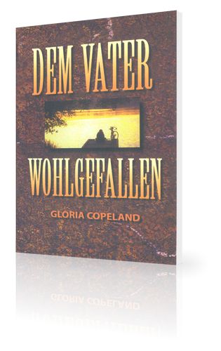 Gloria Copeland: Dem Vater wohlgefallen