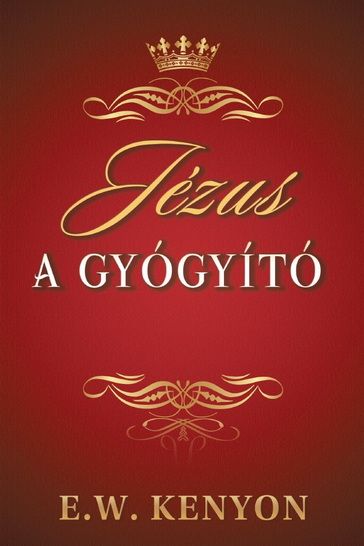 Ungarisch - E.W. Kenyon: Jézus a Gyógyító