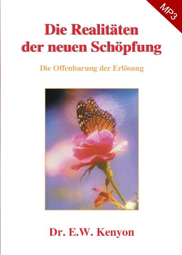 E.W. Kenyon: Die Realitäten der neuen Schöpfung (MP3-2 CDs)