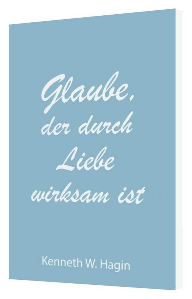 Kenneth W. Hagin: Glaube, der durch Liebe wirksam ist