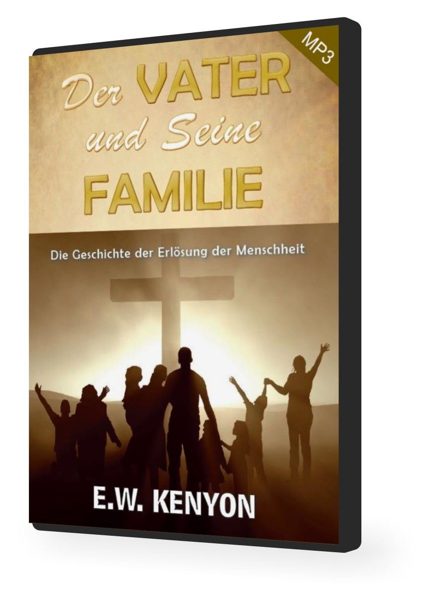 E.W. Kenyon: Der Vater und Seine Familie (MP3-2 CDs)