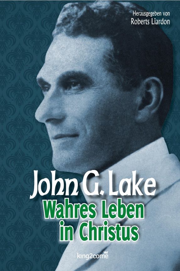 Büchersortiment - John G. Lake: Wahres Leben in Christus