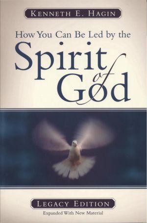 Kenneth E. Hagin: How You Can Be Led by the Spirit of God - Legacy Edition