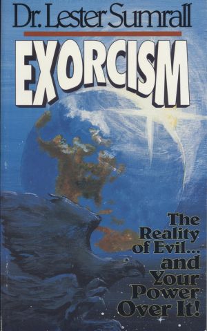 Lester Sumrall: Exorcism - The Reality of Evil and Your Power Over IT!