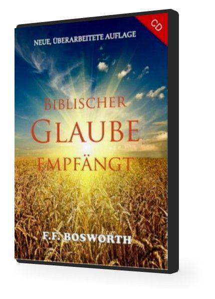 F.F. Bosworth: Biblischer Glaube empfängt (1 CD)