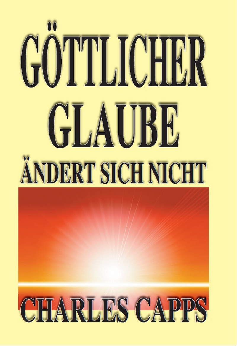 Charles Capps: Göttlicher Glaube ändert sich nicht (Rabattangebot 8 Stk + 2 Gratis)