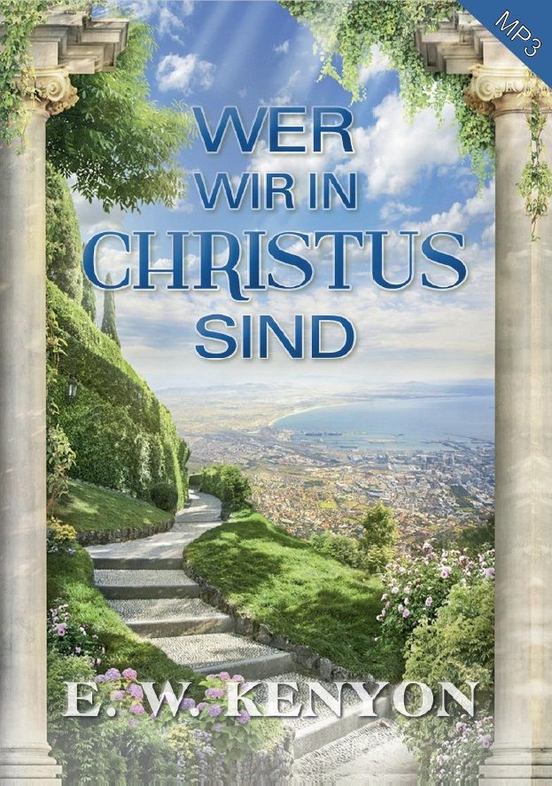 E.W. Kenyon: Wer wir in Christus sind (MP3-1 CD)