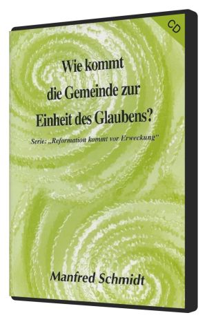 Manfred Schmidt: Wie kommt die Gemeinde zur Einheit des Glaubens? (1 CD)