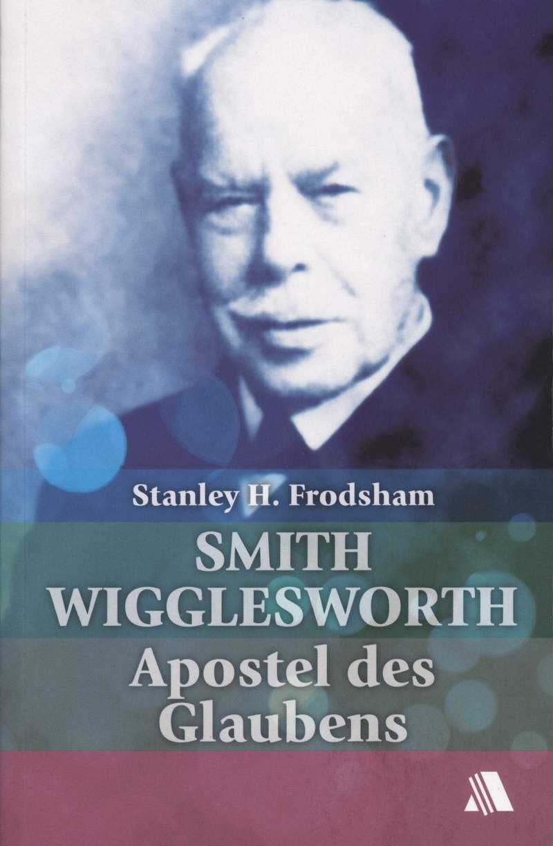 Büchersortiment - Smith Wigglesworth: Apostel des Glaubens