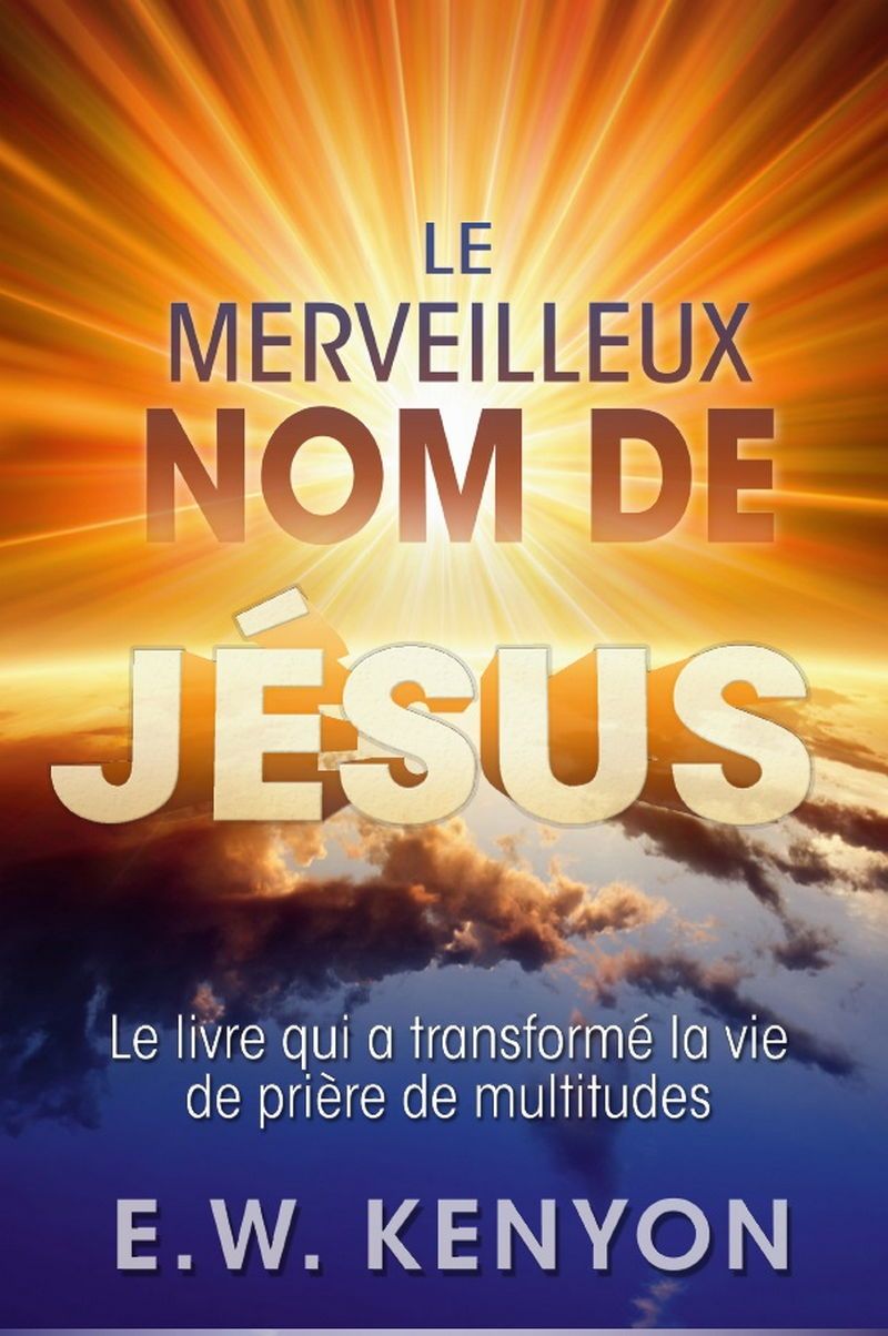 Französisch - E.W. Kenyon: Le Merveilleux Nom de Jésus