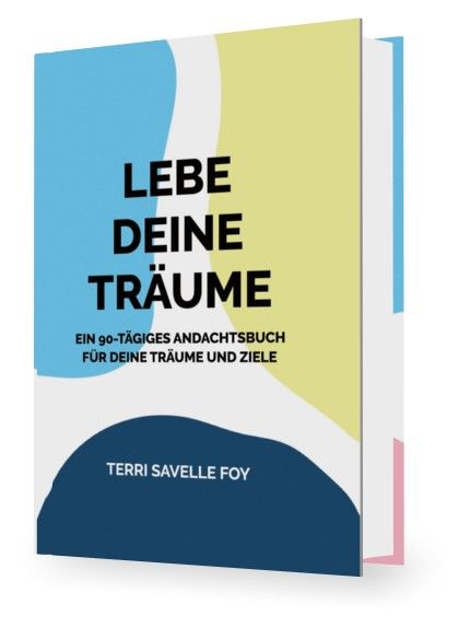 Büchersortiment - Andachtsbücher - Neuerscheinungen - Terri Savelle Foy: Lebe Deine Träume