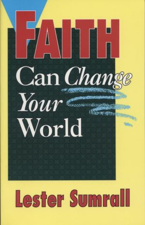 Lester Sumrall: FAITH Can Change Your World