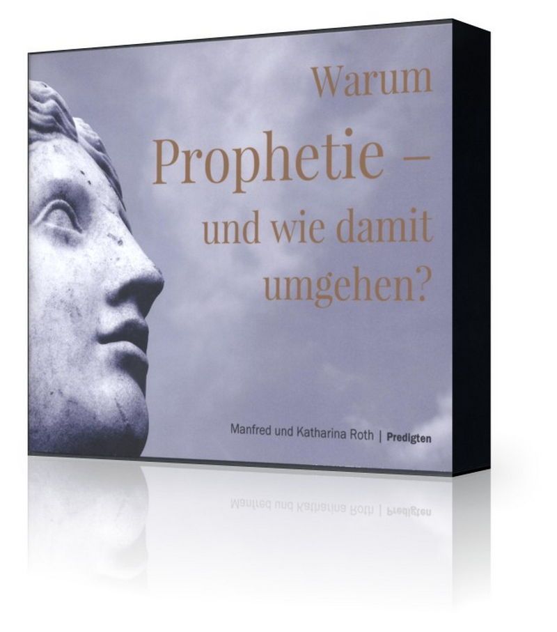 Predigten Deutsch - Manfred & Katharina Roth: Warum Prophetie- und wie damit umgehen? (4CDs)