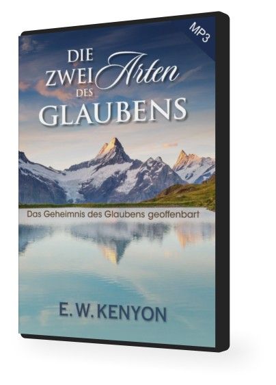 Hörbücher Deutsch - E.W. Kenyon: Die zwei Arten des Glaubens (MP3-1 CD)
