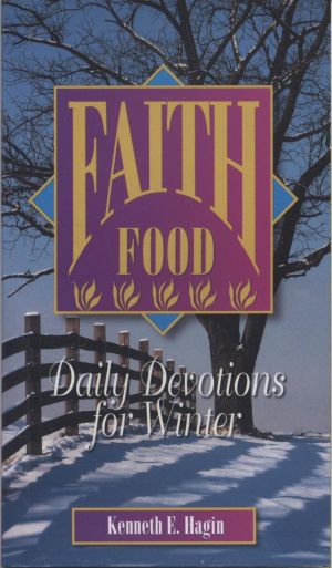 Kenneth E. Hagin: Faith Food: Winter