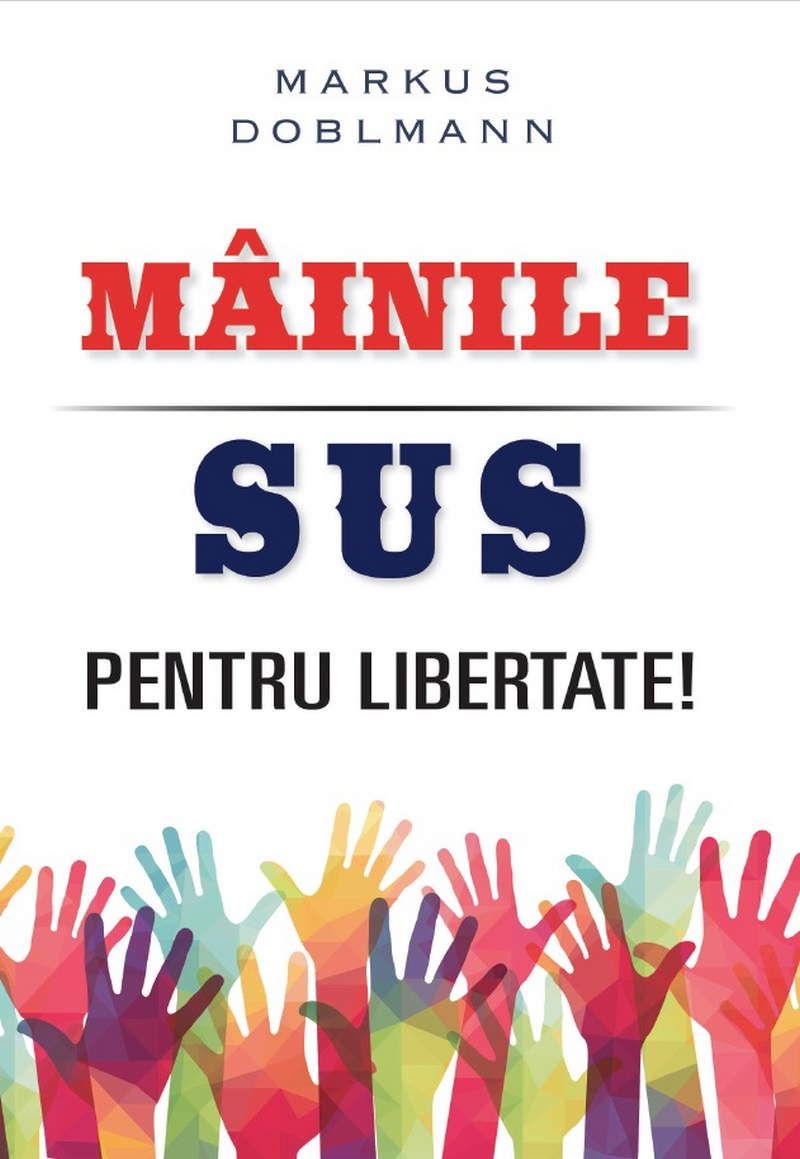 Rumänisch - MÁINILE SUS PENTRU LIBERTATE!