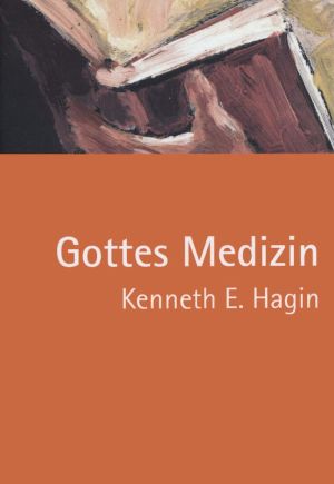 Kenneth E. Hagin: Gottes Medizin