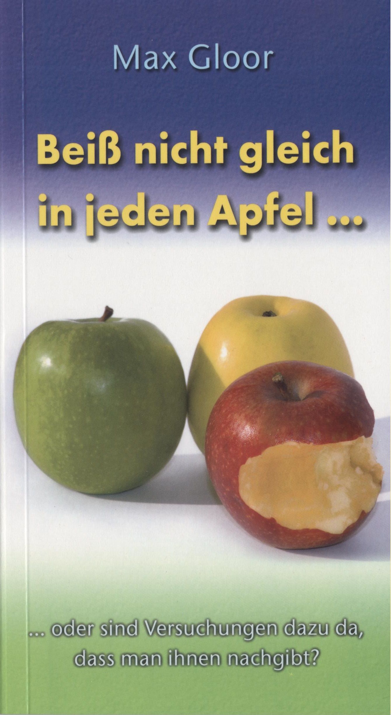Büchersortiment - Max Gloor: Beiß nicht gleich in jeden Apfel
