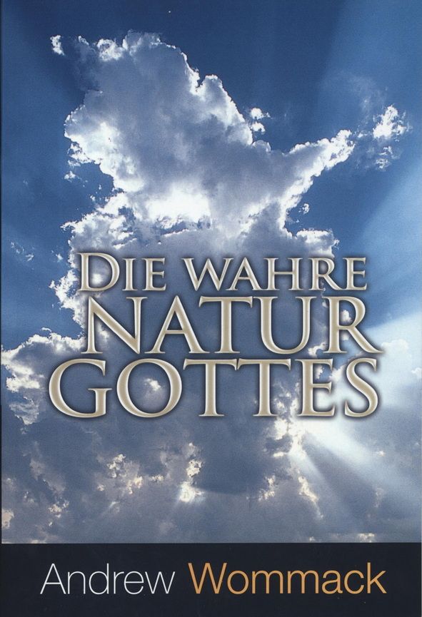 Andrew Wommack: Die wahre Natur Gottes