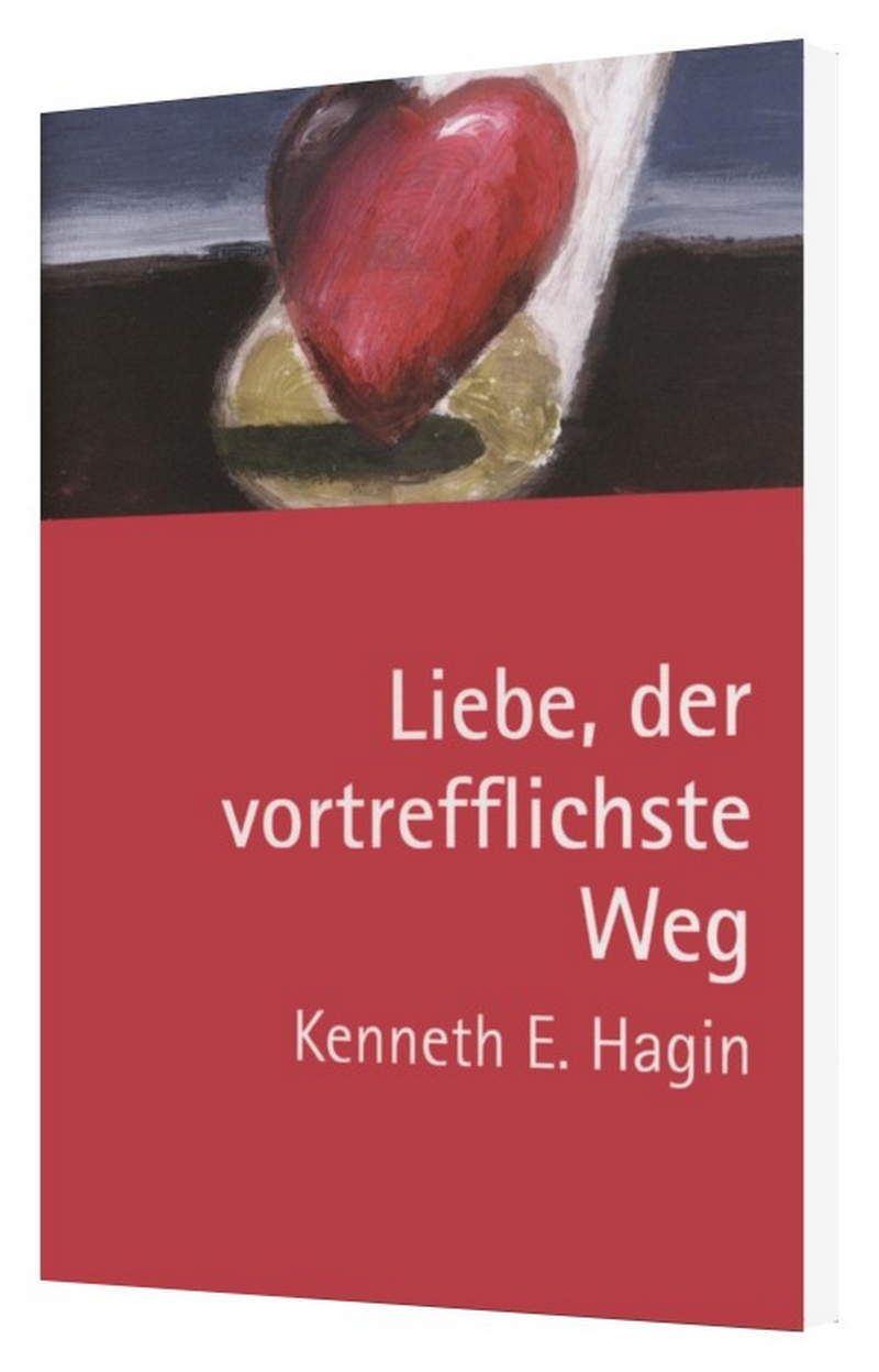 Kenneth E. Hagin: Liebe, der vortrefflichste Weg