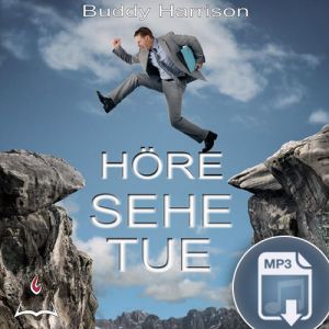 Buddy D. Harrison: Höre -Sehe -Tue - Hörbuch (Download)