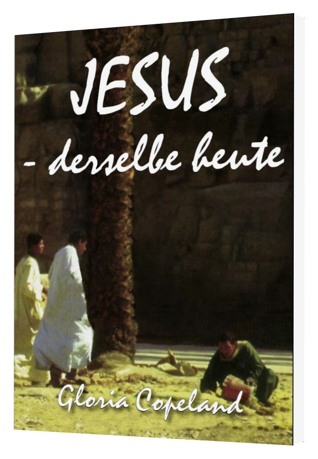 Gloria Copeland: Jesus - derselbe heute
