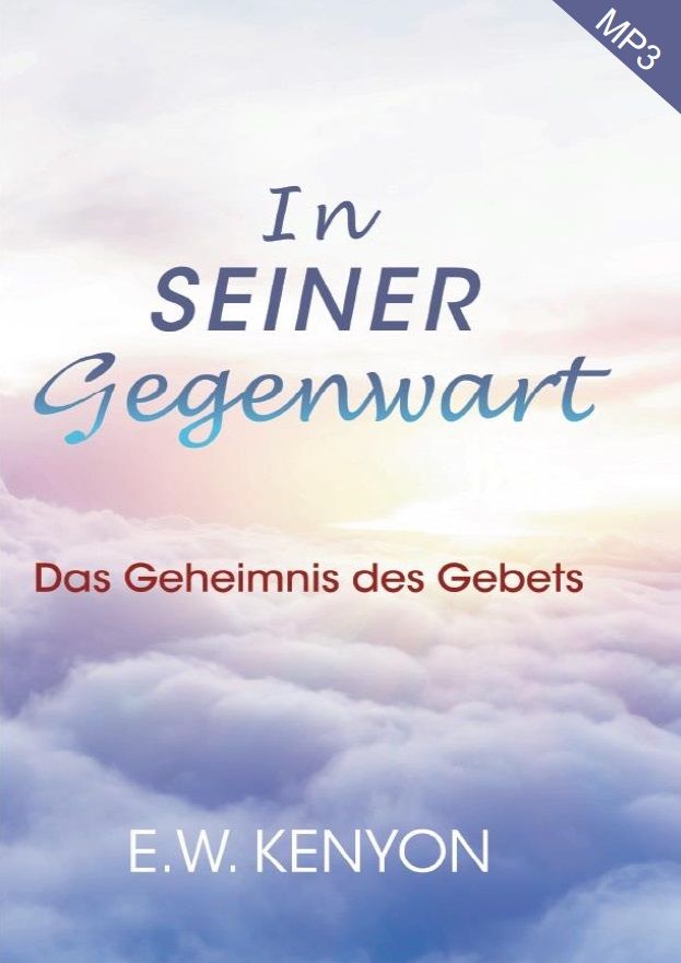 E.W. Kenyon: In Seiner Gegenwart (MP3-3 CDs)