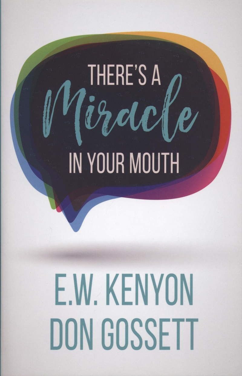 E.W. Kenyon & D. Gossett: There´s a Miracle in your Mouth