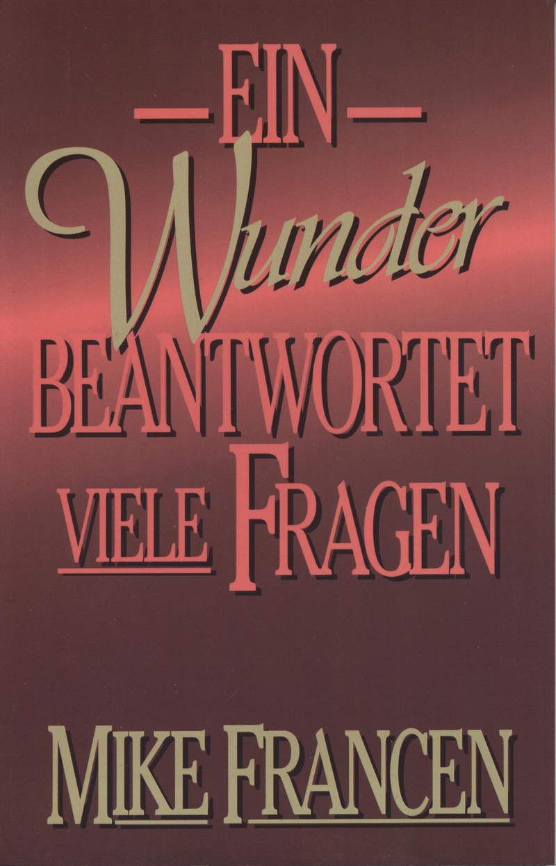 Mike Francen: Ein Wunder beantwortet viele Fragen (Rabattangebot 4 Stk + 1 Gratis)