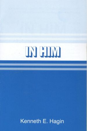 Kenneth E. Hagin: In Him