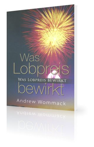 Büchersortiment - Andrew Wommack: Was Lobpreis bewirkt