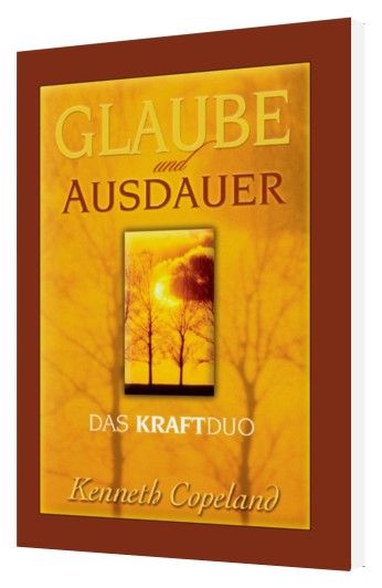 Kenneth Copeland: Glaube und Ausdauer - das Kraftduo