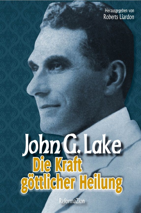 John G. Lake: Die Kraft göttlicher Heilung